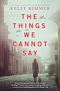 The Things We Cannot Say: A WWII Historical Fiction Novel by Kelly Rimmer