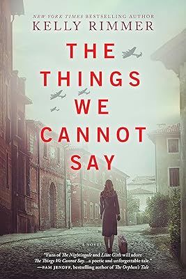 The Things We Cannot Say: A WWII Historical Fiction Novel