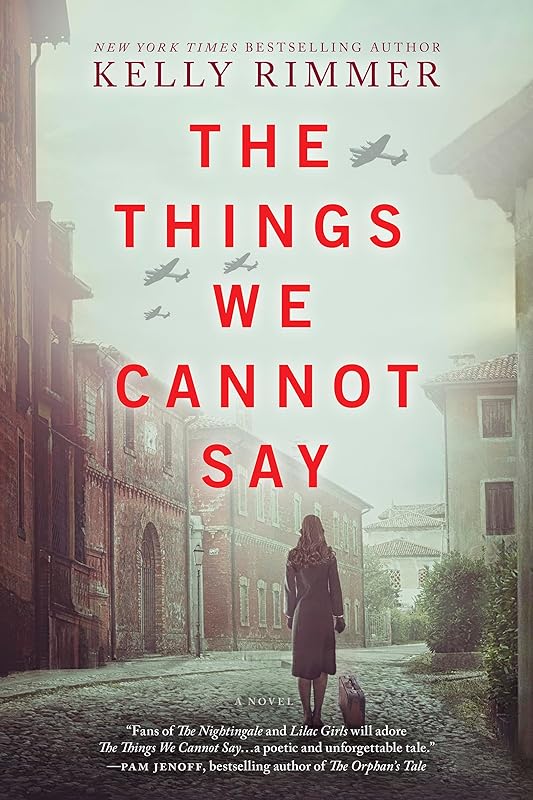 The Things We Cannot Say: A WWII Historical Fiction Novel by Kelly Rimmer