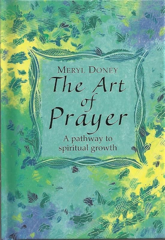 The Art of Prayer: A Pathway to Spiritual Growth by Meryl Doney