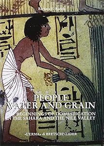 People, Water and Grain: The beginning of domestication in the Sahara and the Nile Valley (Studia Archaeologica, 98) (Italian Edition) by Barbara Barich