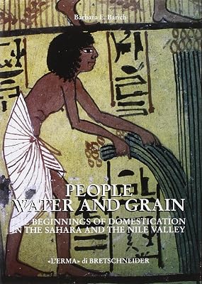 People, Water and Grain: The beginning of domestication in the Sahara and the Nile Valley (Studia Archaeologica, 98) (Italian Edition)