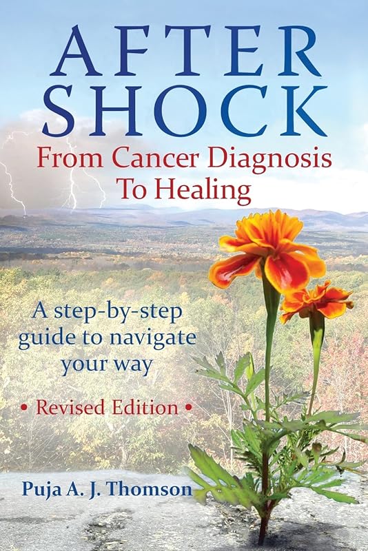 AFTER SHOCK: From Cancer Diagnosis to Healing by Puja A J Thomson