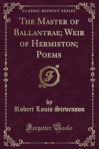 The Master of Ballantrae; Weir of Hermiston; Poems (Classic Reprint)