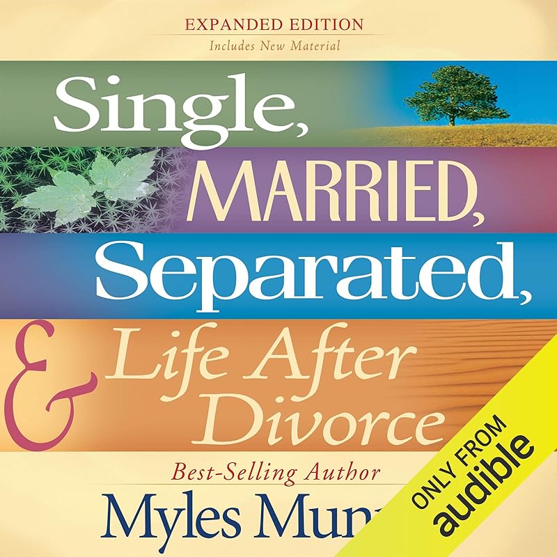 Single, Married, Separated and Life after Divorce by Myles Munroe