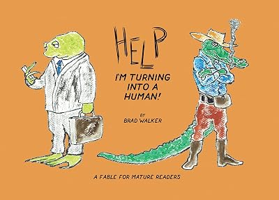 Help I'm Turning Into a Human!: A Fable for Mature Readers