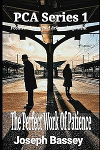 The Perfect Work Of Patience (PCA) by Joseph Bassey