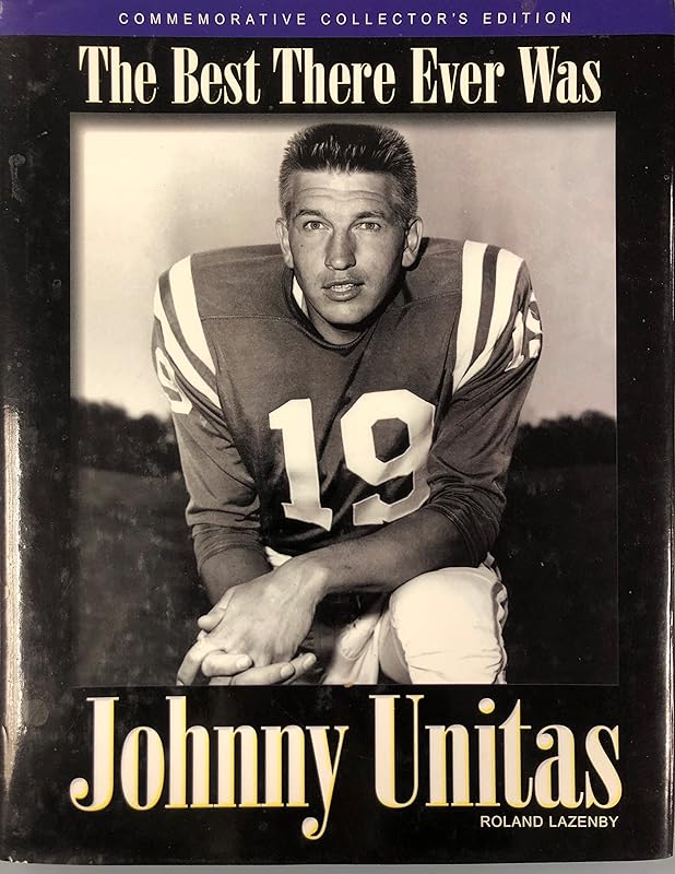 Johnny Unitas: The Best There Ever Was by Roland Lazenby