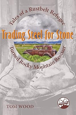 Trading Steel for Stone: Tales of a Rustbelt Refugee Turned Rocky Mountain Rescuer