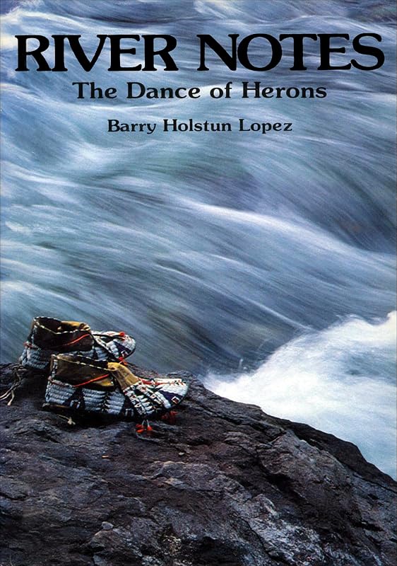 River Notes: The Dance of Herons by Barry Holstun Lopez