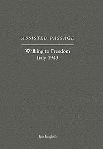 Assisted Passage: Walking to Freedom Italy 1943 by Ian English