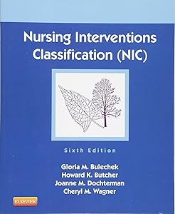 Nursing Interventions Classification (NIC) by Gloria M. Bulechek RN PhD FAAN