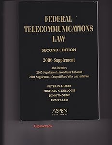 Federal Telecommunications Law: 2006 Supplement by Peter W. Huber
