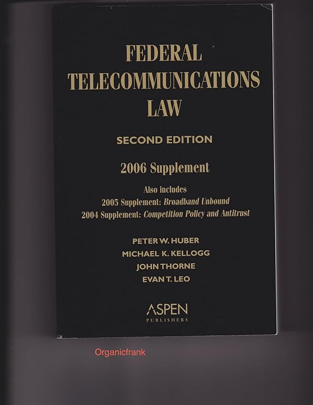 Federal Telecommunications Law: 2006 Supplement by Peter W. Huber