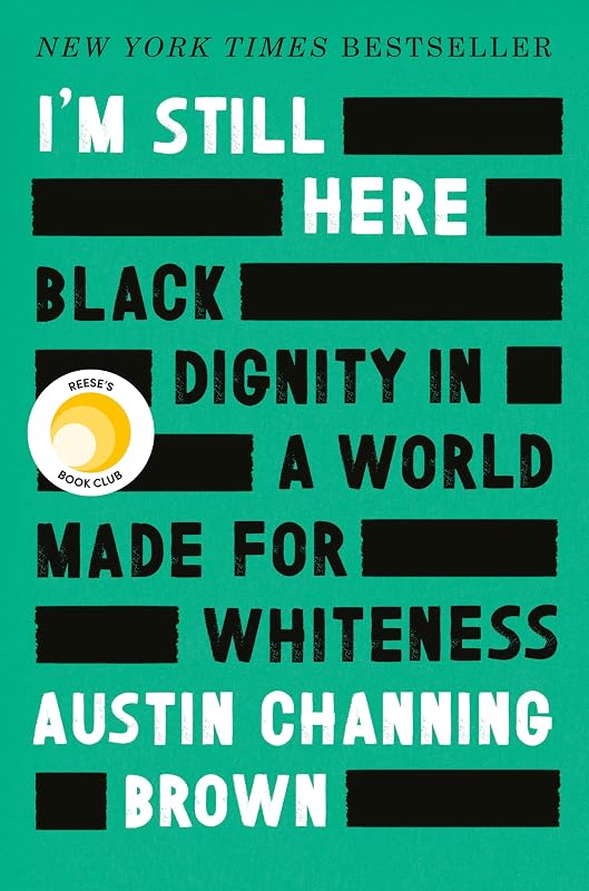 I'm Still Here: Reese's Book Club: Black Dignity in a World Made for Whiteness by Austin Channing Brown