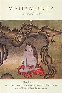 Mahamudra: A Practical Guide by His Eminence The Twelfth Zurmang Gharwang Rinpoche