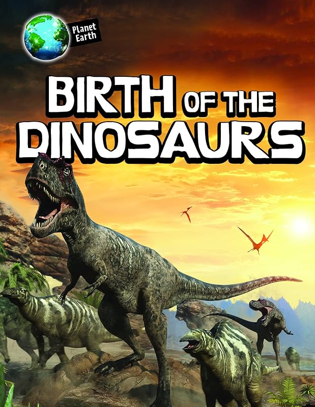 Birth of the Dinosaurs (Planet Earth) by Michael Bright