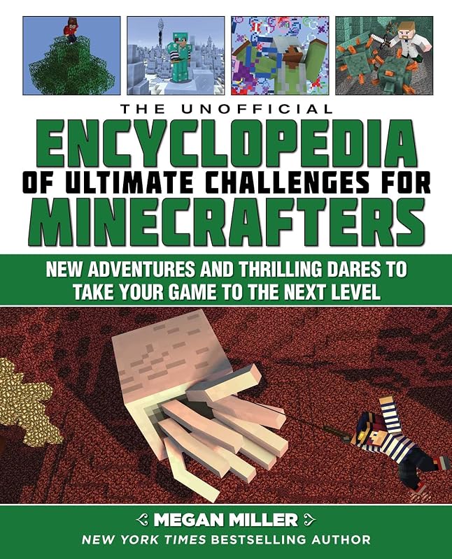 The Unofficial Encyclopedia of Ultimate Challenges for Minecrafters: New Adventures and Thrilling Dares to Take Your Game to the Next Level (Encyclopedia for Minecrafters) by Megan Miller