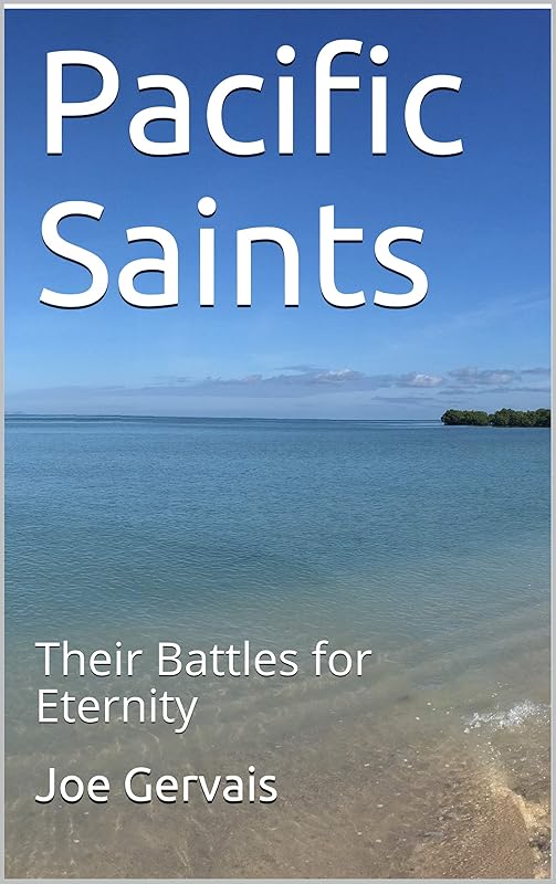 Pacific Saints: Their Battles for Eternity by Joe Gervais