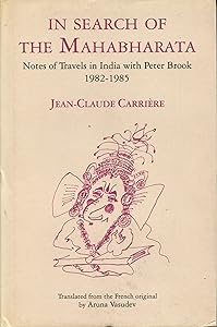 In Search of the Mahabharata: Notes of Travels in India with Peter Brook 1982-1985 by Jean-Claude Carriere