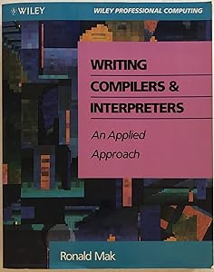 Writing Compilers and Interpreters: An Applied Approach (Book + Disc) by Ronald Mak