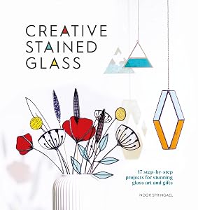 Creative Stained Glass: Make stunning glass art and gifts with this instructional guide (Creative, 4) by Noor Springael