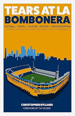 Tears at La Bombonera: Stories from a Six-Year Sojourn in South America