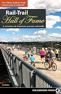 Rail-Trail Hall of Fame: A Selection of America's Premier Rail-Trails by Rails-to-Trails Conservancy