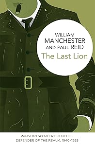 The Last Lion: Winston Spencer Churchill, Volume 3: Defender of the Realm, 1940-1965 by William Manchester
