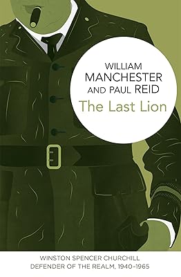 The Last Lion: Winston Spencer Churchill, Volume 3: Defender of the Realm, 1940-1965