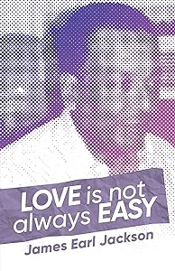 Love Is Not Always Easy by James Earl Jackson
