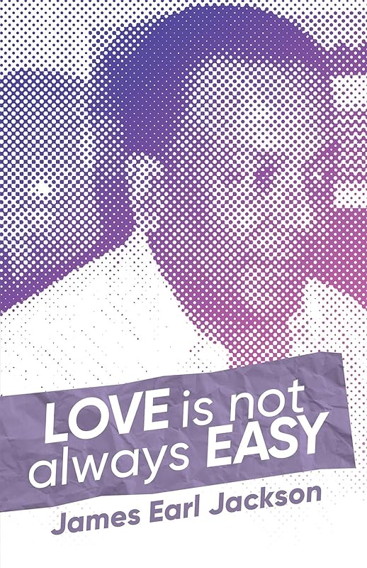 Love Is Not Always Easy by James Earl Jackson