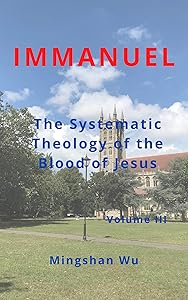 IMMANUEL: The Systematic THeology of the Blood of Jesus Volume III by Mingshan Wu
