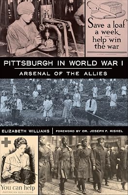 Pittsburgh in World War I: Arsenal of the Allies