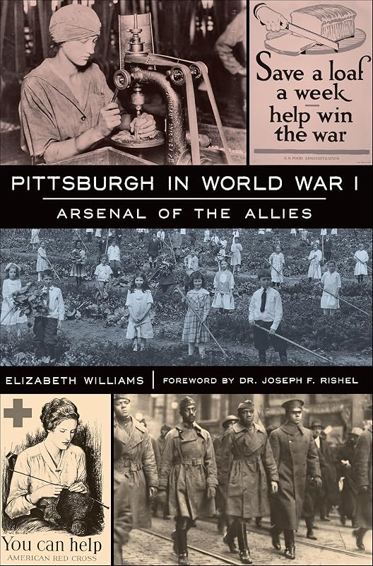 Pittsburgh in World War I: Arsenal of the Allies by Elizabeth Williams