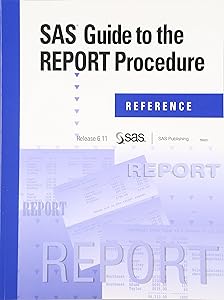 SAS Guide to the Report Procedure: Reference, Release 6.11