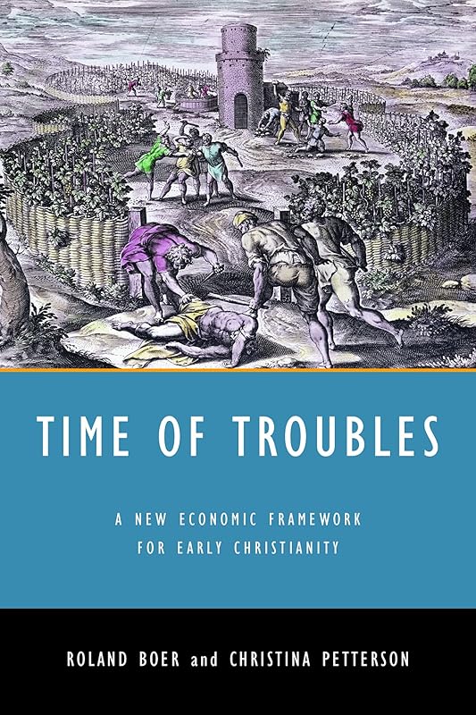 Time of Troubles: A New Economic Framework for Early Christianity by Roland Boer