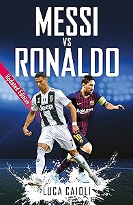 Messi vs Ronaldo- 2019 Updated Edition: The Greatest Rivalry