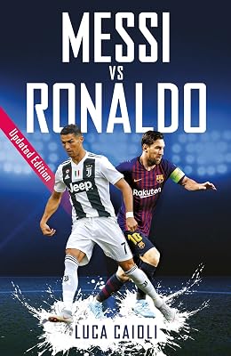 Messi vs Ronaldo- 2019 Updated Edition: The Greatest Rivalry