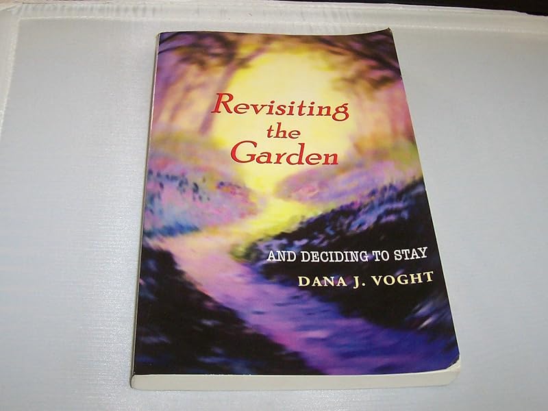 Revisiting the Garden by Dana J. Voght