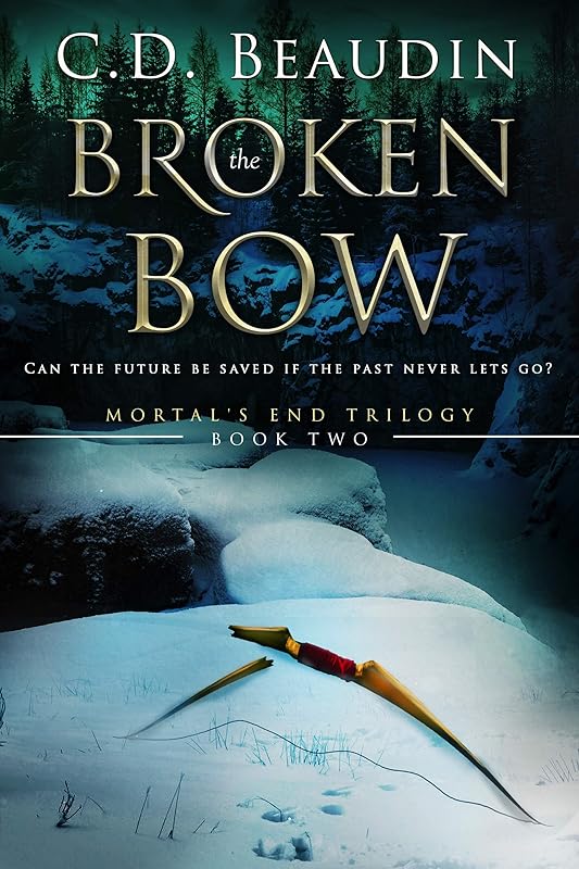 The Broken Bow (Mortal's End Trilogy Book 2) by C.D. Beaudin