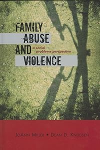 Family Abuse and Violence: A Social Problems Perspective (Violence Prevention and Policy) by JoAnn Miller
