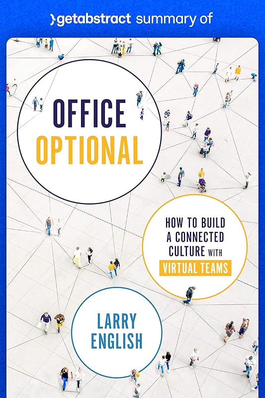 Summary of Office Optional by Larry English: How to Build a Connected Culture with Virtual Teams by getAbstract AG