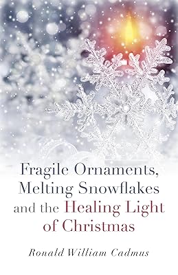 Fragile Ornaments, Melting Snowflakes and the Healing Light of Christmas