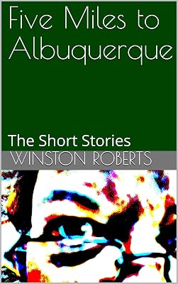Five Miles to Albuquerque: The Short Stories