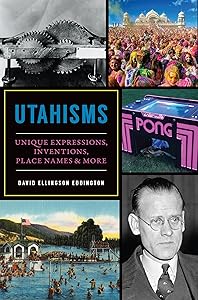 Utahisms: Unique Expressions, Inventions, Place Names & More by David Ellingson Eddington