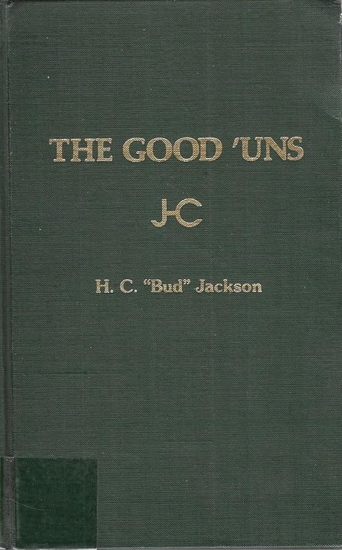 The Good 'uns: The Memoir of H. C. "Bud" Jackson by H. C. Bud Jackson