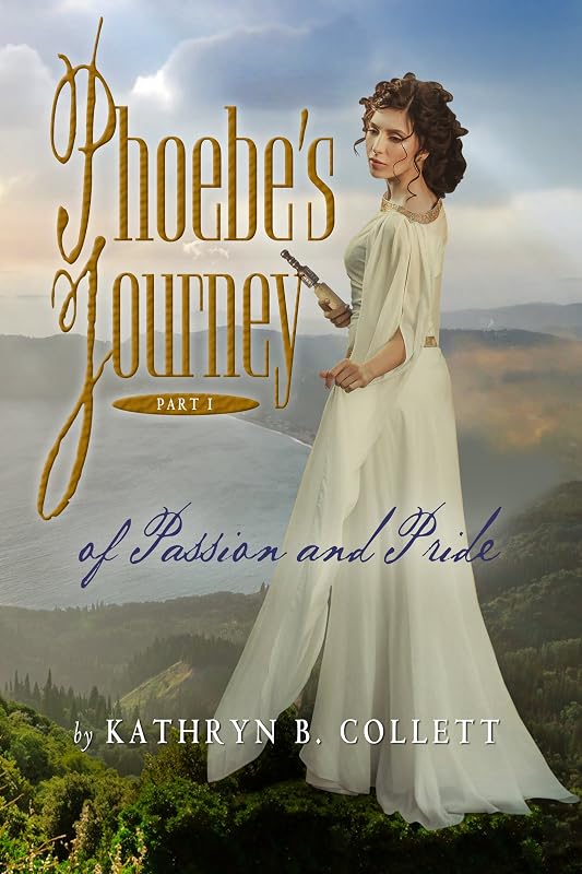 Phoebe's Journey: Part 1: Of Passion And Pride by Kathryn B. Collett