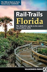 Rail-Trails Florida: The definitive guide to the state's top multiuse trails by Rails-to-Trails Conservancy