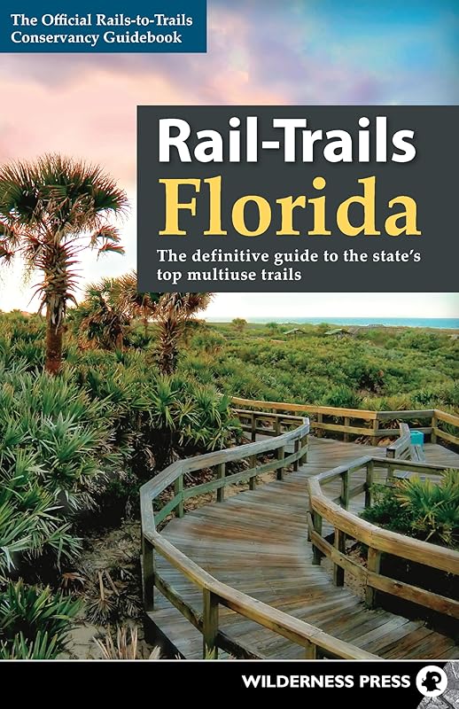 Rail-Trails Florida: The definitive guide to the state's top multiuse trails by Rails-to-Trails Conservancy